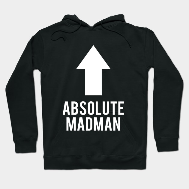 Absolute Madman Hoodie by dumbshirts